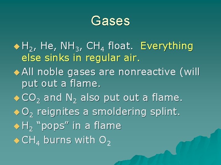 Gases u H 2, He, NH 3, CH 4 float. Everything else sinks in