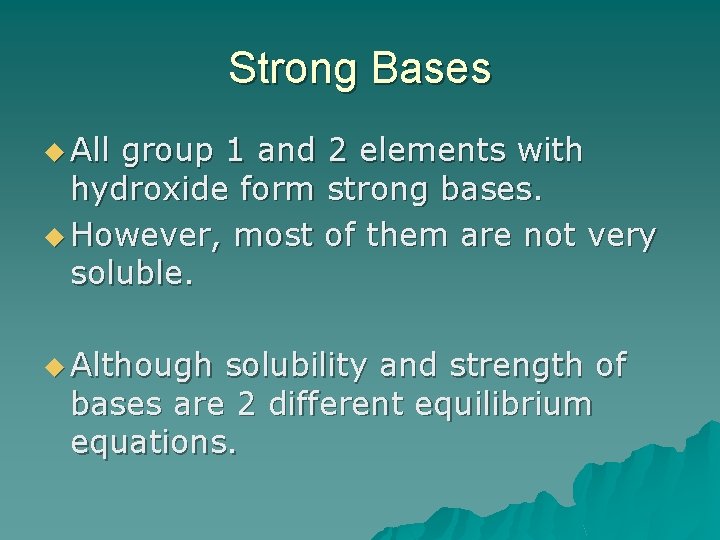 Strong Bases u All group 1 and 2 elements with hydroxide form strong bases.