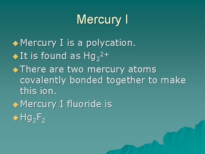 Mercury I u Mercury I is a polycation. u It is found as Hg