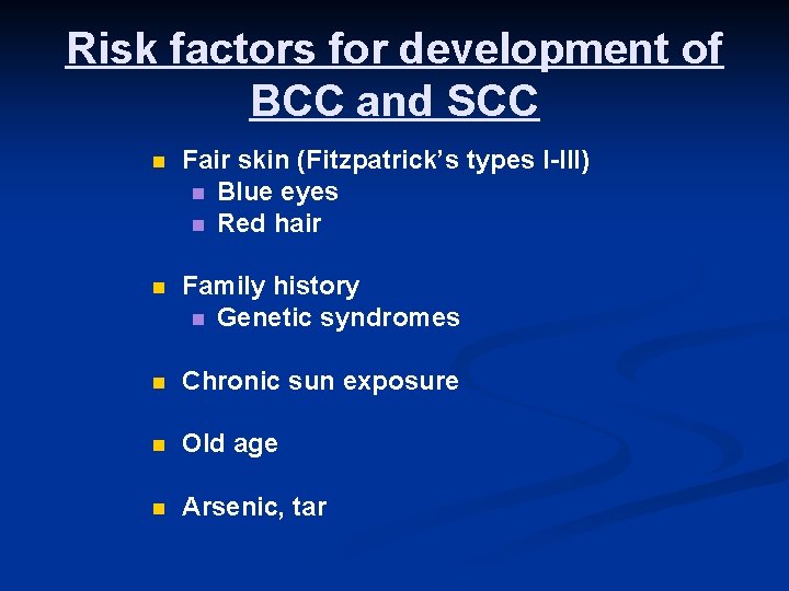 Risk factors for development of BCC and SCC n Fair skin (Fitzpatrick’s types I-III)