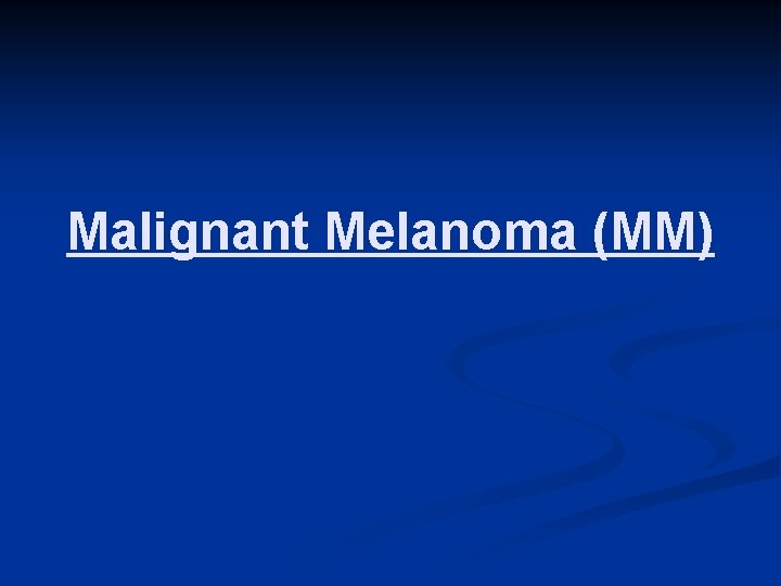 Malignant Melanoma (MM) 