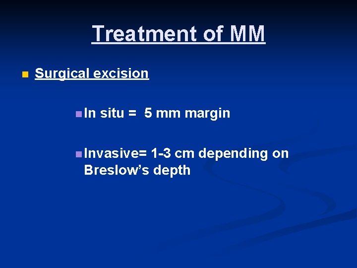 Treatment of MM n Surgical excision n In situ = 5 mm margin n