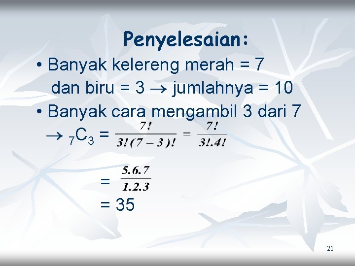 Penyelesaian: • Banyak kelereng merah = 7 dan biru = 3 jumlahnya = 10