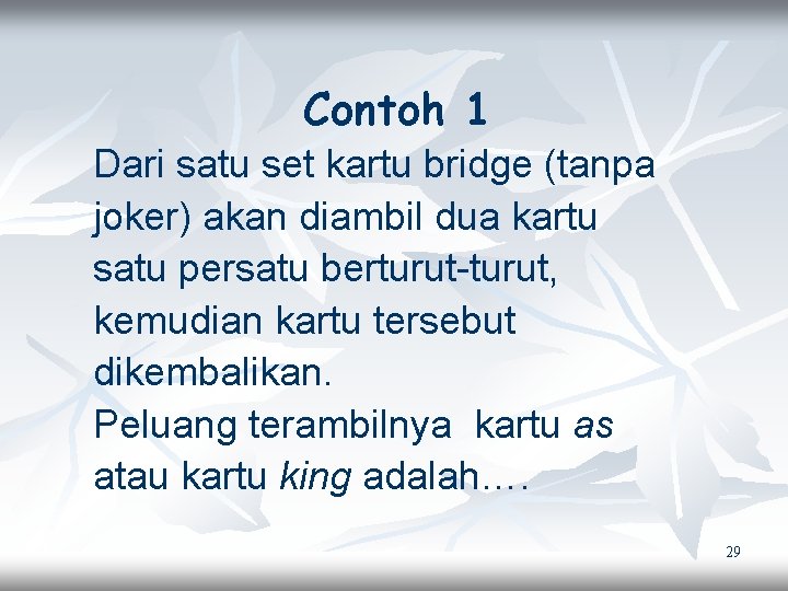 Contoh 1 Dari satu set kartu bridge (tanpa joker) akan diambil dua kartu satu