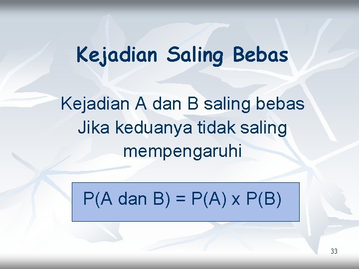 Kejadian Saling Bebas Kejadian A dan B saling bebas Jika keduanya tidak saling mempengaruhi