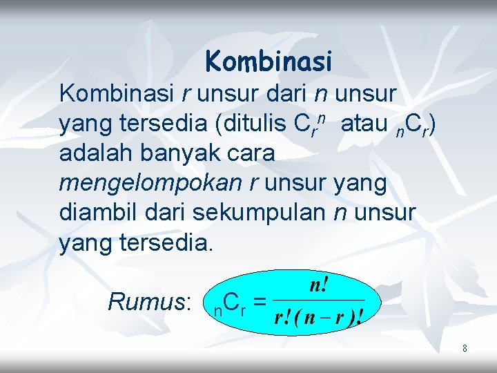 Kombinasi r unsur dari n unsur yang tersedia (ditulis Crn atau n. Cr) adalah