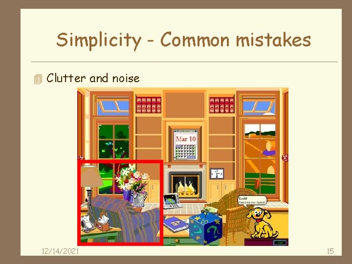 Simplicity - Common mistakes 4 Clutter and noise 12/14/2021 15 