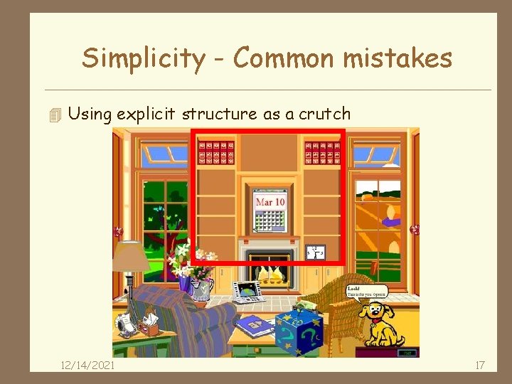 Simplicity - Common mistakes 4 Using explicit structure as a crutch 12/14/2021 17 