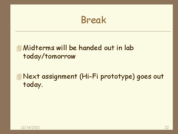 Break 4 Midterms will be handed out in lab today/tomorrow 4 Next assignment (Hi-Fi