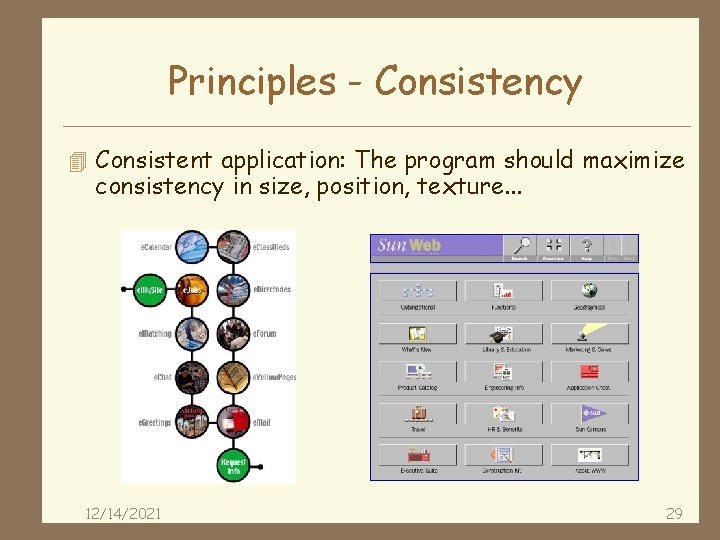 Principles - Consistency 4 Consistent application: The program should maximize consistency in size, position,