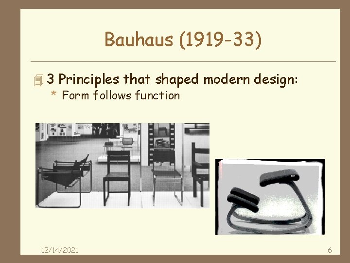 Bauhaus (1919 -33) 4 3 Principles that shaped modern design: * Form follows function