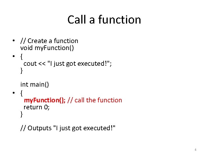 Call a function • // Create a function void my. Function() • { cout