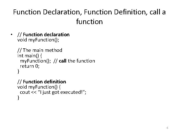 Function Declaration, Function Definition, call a function • // Function declaration void my. Function();