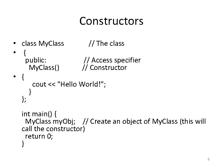 Constructors • class My. Class // The class • { public: // Access specifier