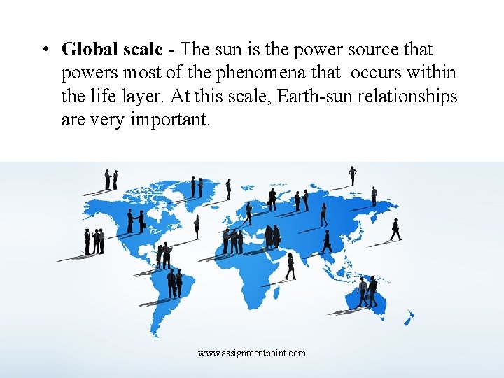  • Global scale - The sun is the power source that powers most