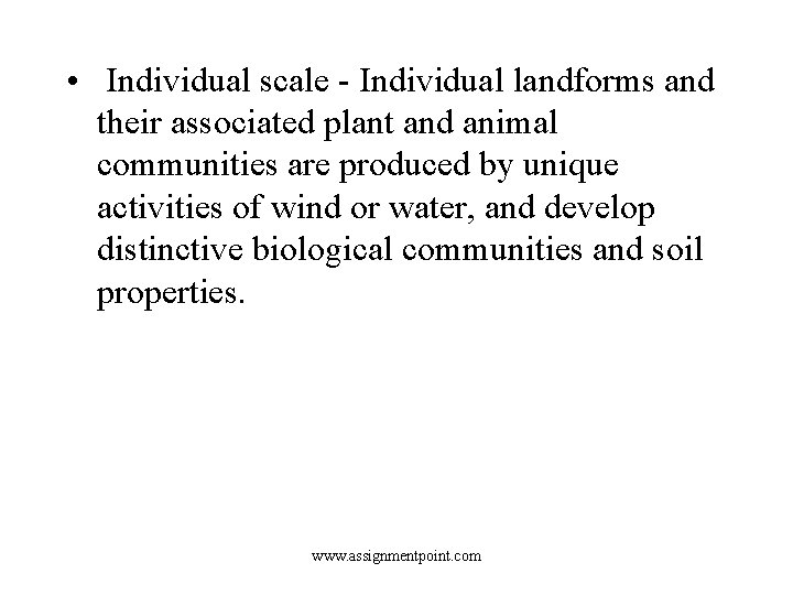  • Individual scale - Individual landforms and their associated plant and animal communities