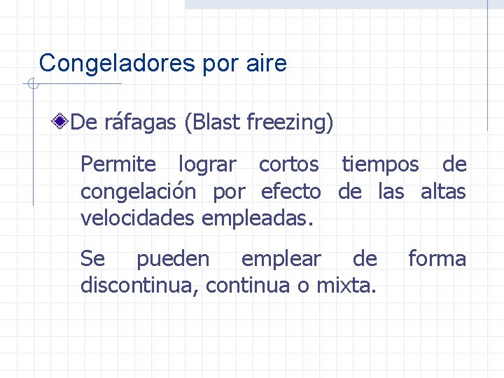 Congeladores por aire De ráfagas (Blast freezing) Permite lograr cortos tiempos de congelación por