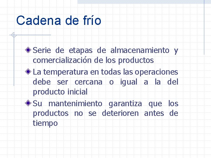 Cadena de frío Serie de etapas de almacenamiento y comercialización de los productos La