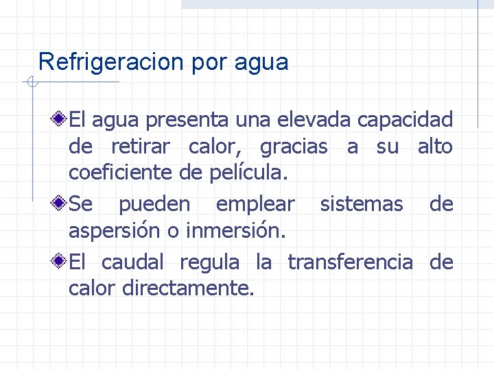 Refrigeracion por agua El agua presenta una elevada capacidad de retirar calor, gracias a