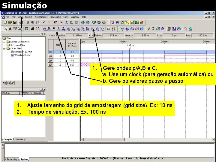 Simulação 1. 2. Gere ondas p/A, B e C. a. Use um clock (para