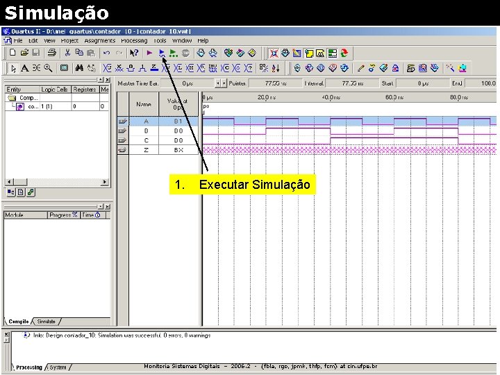 Simulação 1. Executar Simulação Monitoria Sistemas Digitais – 2006. 2 - {fbla, rgo, jpmk,