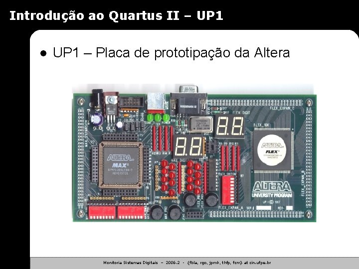 Introdução ao Quartus II – UP 1 l UP 1 – Placa de prototipação