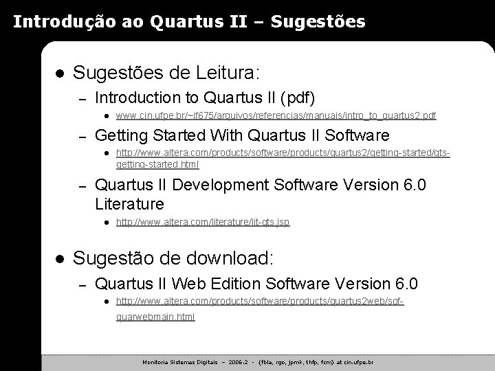 Introdução ao Quartus II – Sugestões l Sugestões de Leitura: – Introduction to Quartus