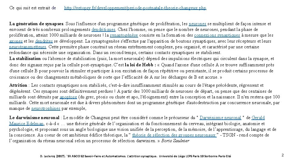 Ce qui suit est extrait de http: //vetopsy. fr/developpement/periode-postnatale-theorie-changeux. php La génération de synapses.