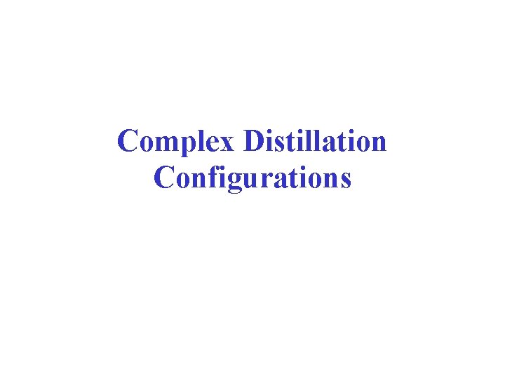 Complex Distillation Configurations 