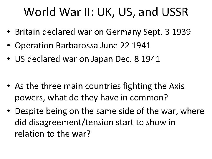 World War II: UK, US, and USSR • Britain declared war on Germany Sept. World War II: UK, US, and USSR • Britain declared war on Germany Sept.