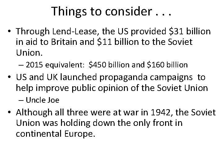 Things to consider. . . • Through Lend-Lease, the US provided $31 billion in Things to consider. . . • Through Lend-Lease, the US provided $31 billion in