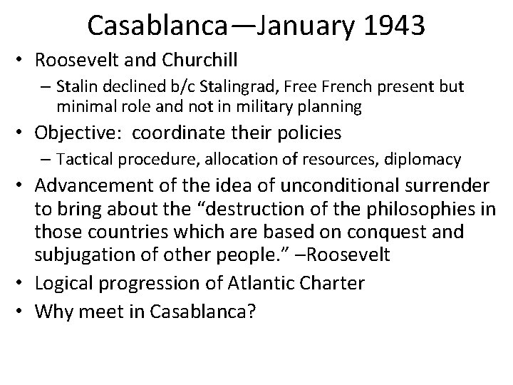 Casablanca—January 1943 • Roosevelt and Churchill – Stalin declined b/c Stalingrad, Free French present Casablanca—January 1943 • Roosevelt and Churchill – Stalin declined b/c Stalingrad, Free French present