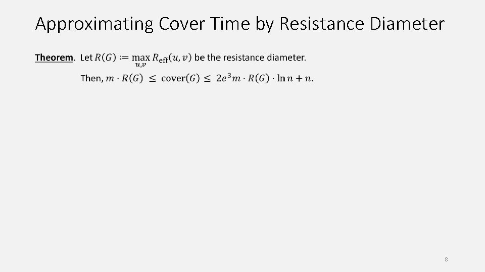 Approximating Cover Time by Resistance Diameter 8 