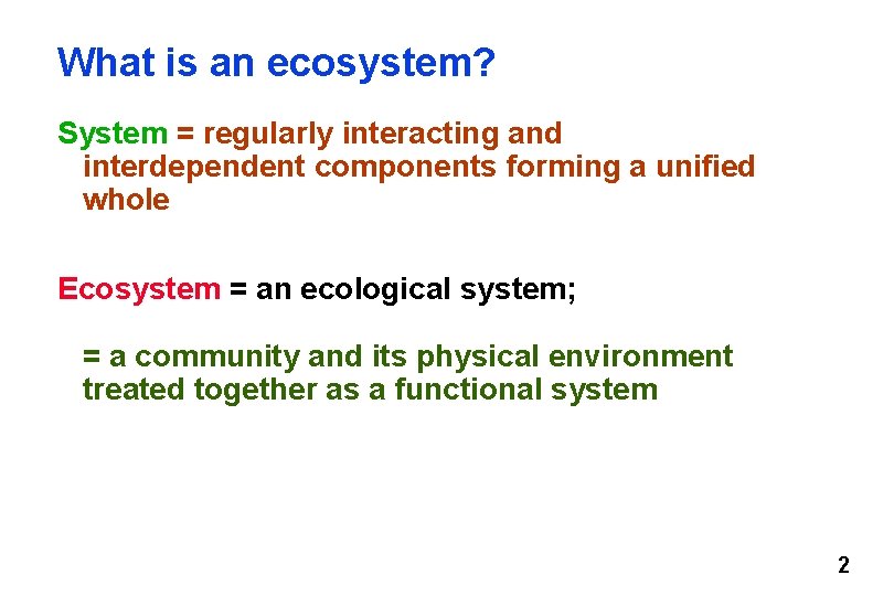 What is an ecosystem? System = regularly interacting and interdependent components forming a unified