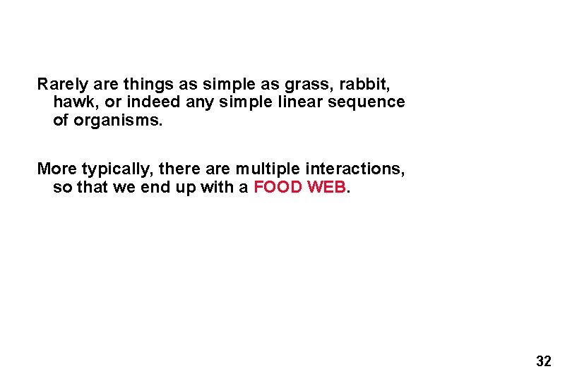 Rarely are things as simple as grass, rabbit, hawk, or indeed any simple linear