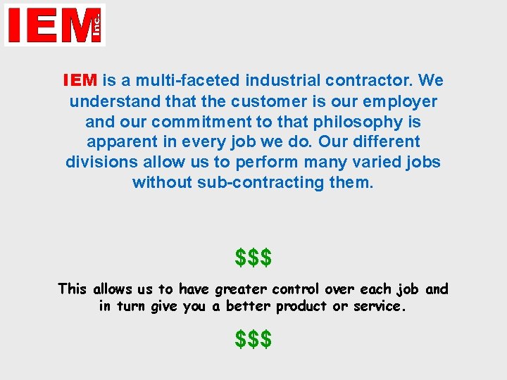 IEM is a multi-faceted industrial contractor. We understand that the customer is our employer