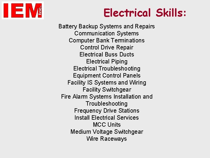 Electrical Skills: Battery Backup Systems and Repairs Communication Systems Computer Bank Terminations Control Drive