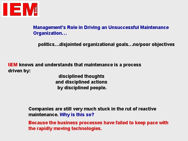 Management’s Role in Driving an Unsuccessful Maintenance Organization… politics…disjointed organizational goals…no/poor objectives IEM knows