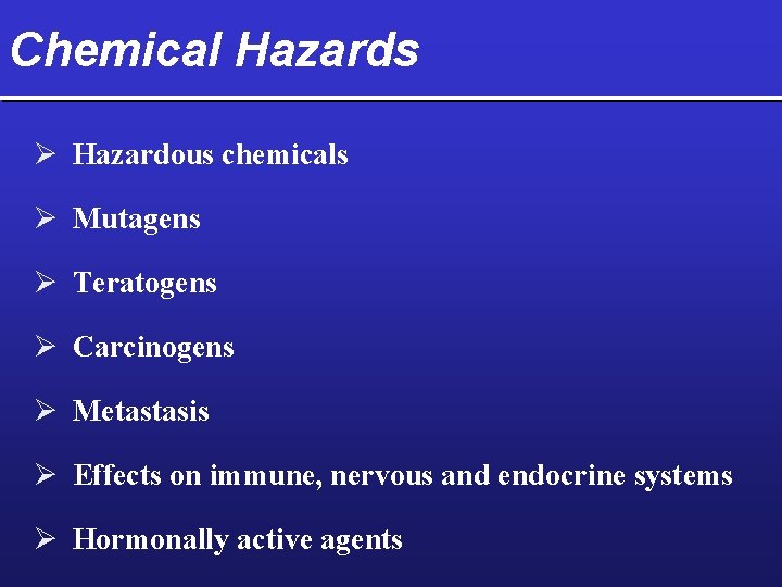 Chemical Hazards Ø Hazardous chemicals Ø Mutagens Ø Teratogens Ø Carcinogens Ø Metastasis Ø