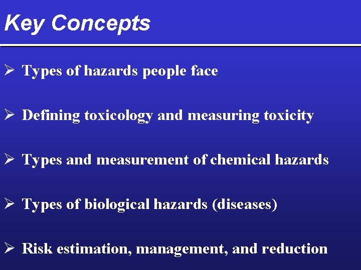 Key Concepts Ø Types of hazards people face Ø Defining toxicology and measuring toxicity