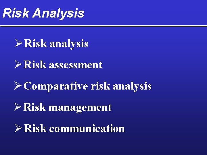 Risk Analysis Ø Risk assessment Ø Comparative risk analysis Ø Risk management Ø Risk