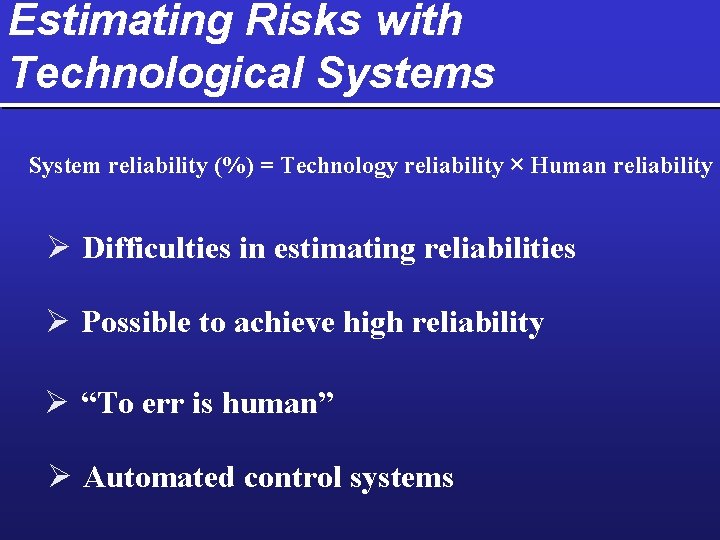 Estimating Risks with Technological Systems System reliability (%) = Technology reliability × Human reliability