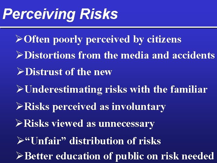 Perceiving Risks ØOften poorly perceived by citizens ØDistortions from the media and accidents ØDistrust