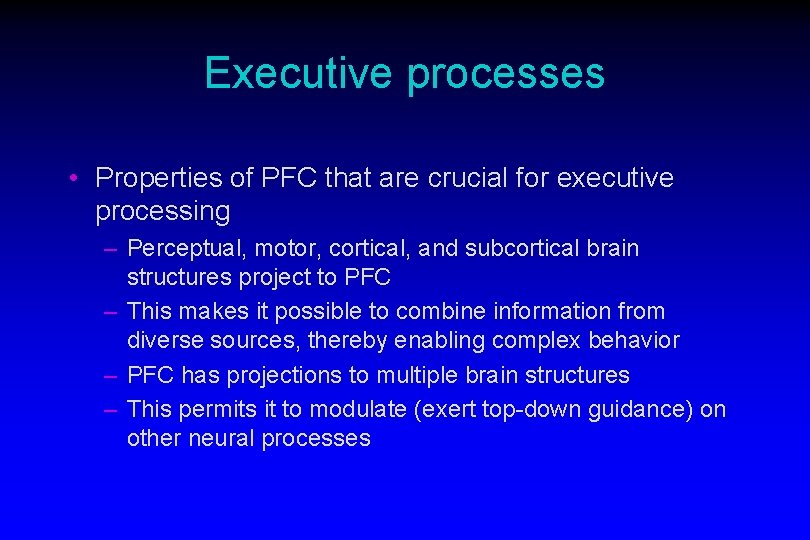 Executive processes • Properties of PFC that are crucial for executive processing – Perceptual,