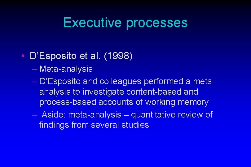 Executive processes • D’Esposito et al. (1998) – Meta-analysis – D’Esposito and colleagues performed