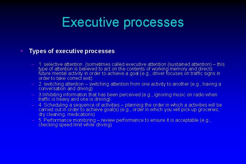 Executive processes • Types of executive processes – 1. selective attention. (sometimes called executive