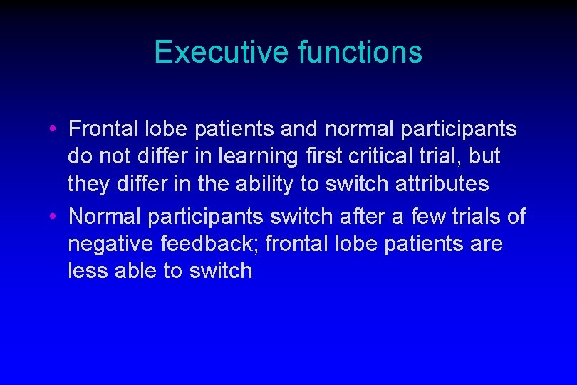 Executive functions • Frontal lobe patients and normal participants do not differ in learning