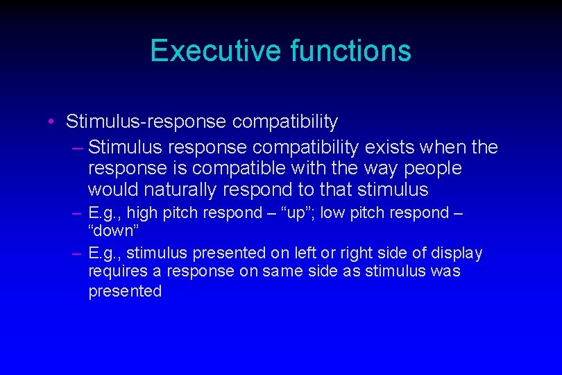 Executive functions • Stimulus-response compatibility – Stimulus response compatibility exists when the response is