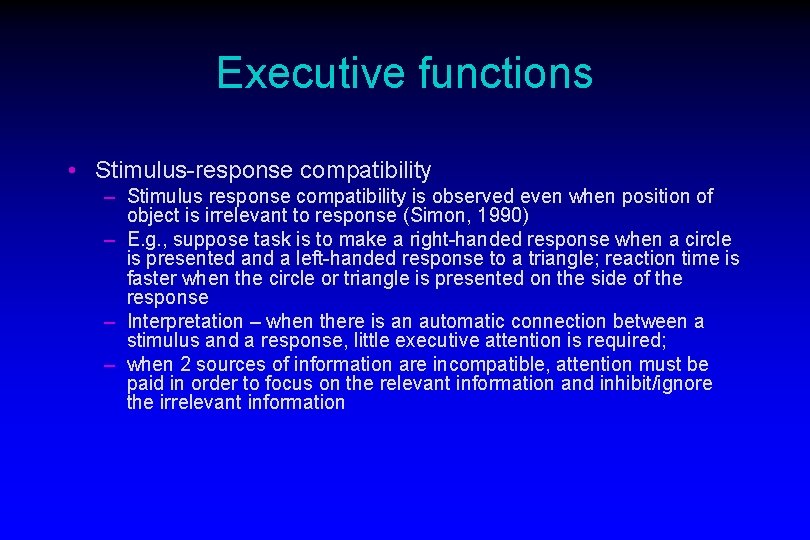Executive functions • Stimulus-response compatibility – Stimulus response compatibility is observed even when position