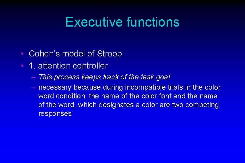 Executive functions • Cohen’s model of Stroop • 1. attention controller – This process